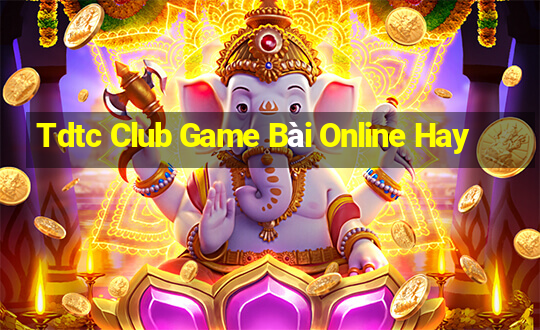 Tdtc Club Game Bài Online Hay