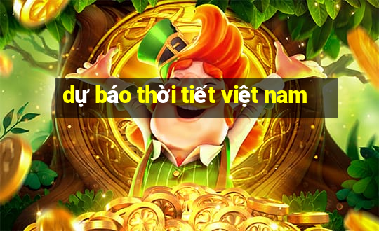 dự báo thời tiết việt nam