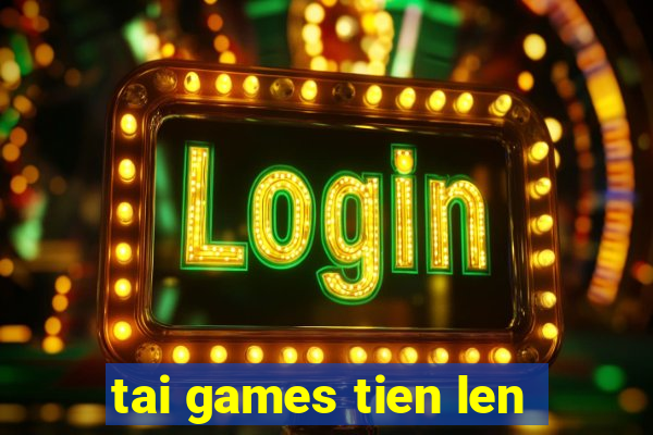 tai games tien len