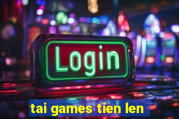 tai games tien len