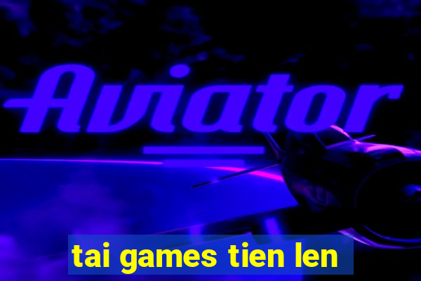 tai games tien len