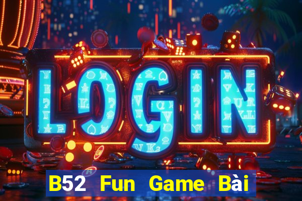 B52 Fun Game Bài Phái Mạnh