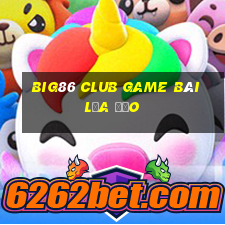 Big86 Club Game Bài Lừa Đảo