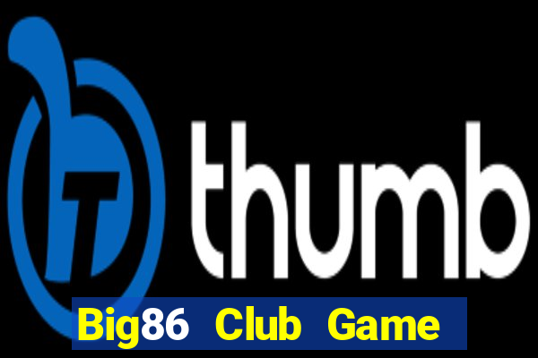 Big86 Club Game Bài Lừa Đảo