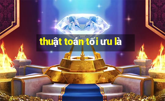 thuật toán tối ưu là