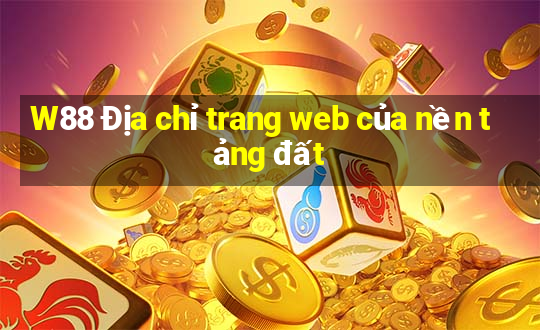 W88 Địa chỉ trang web của nền tảng đất