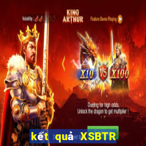 kết quả XSBTR ngày 15