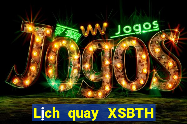 Lịch quay XSBTH Thứ 2