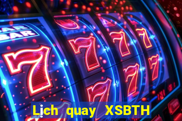 Lịch quay XSBTH Thứ 2