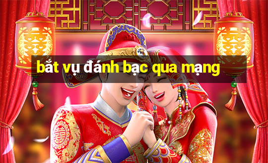 bắt vụ đánh bạc qua mạng