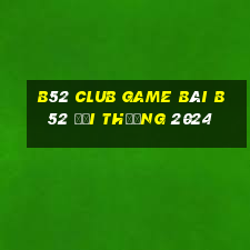 B52 Club Game Bài B52 Đổi Thưởng 2024