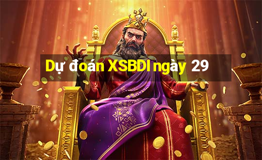 Dự đoán XSBDI ngày 29