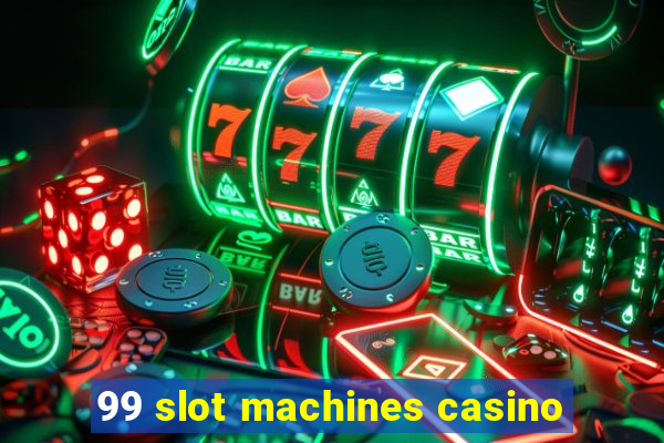 99 slot machines casino