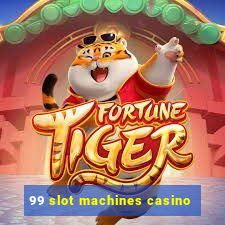 99 slot machines casino