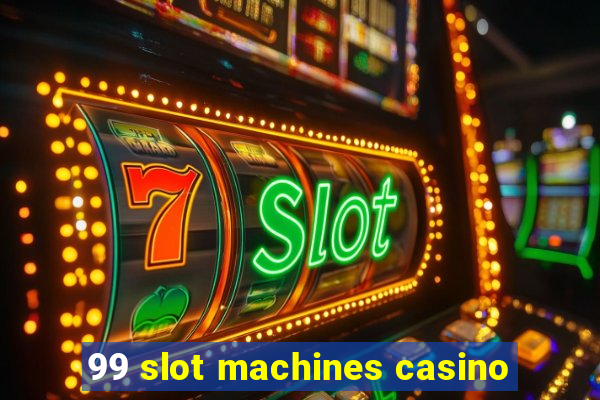 99 slot machines casino