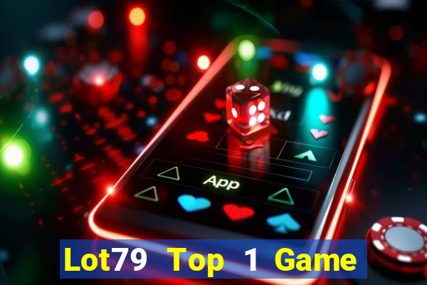 Lot79 Top 1 Game Bài Đổi Thưởng Uy Tín