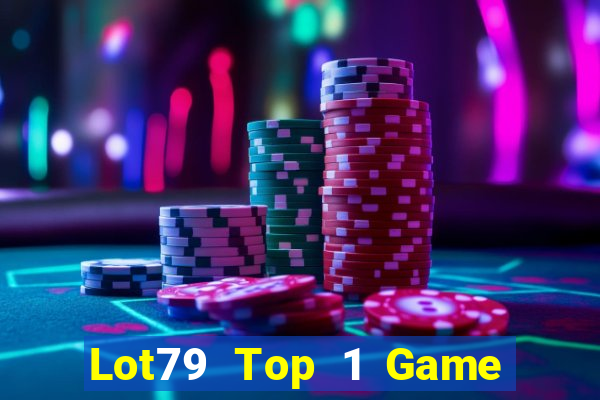 Lot79 Top 1 Game Bài Đổi Thưởng Uy Tín