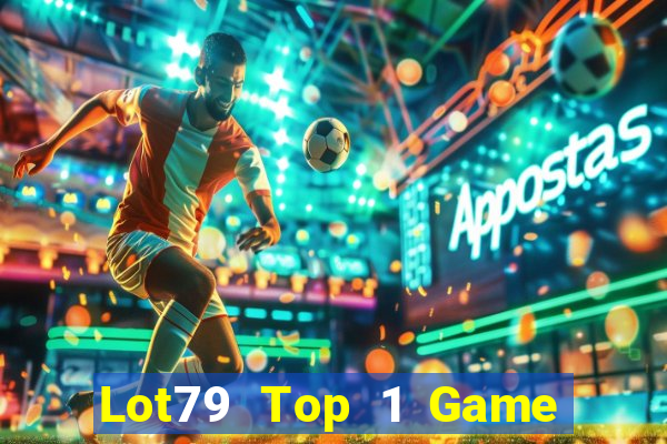 Lot79 Top 1 Game Bài Đổi Thưởng Uy Tín