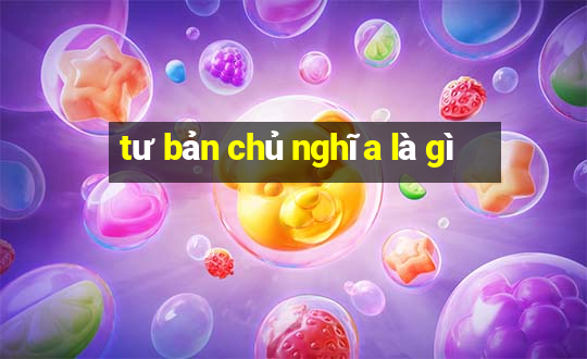 tư bản chủ nghĩa là gì