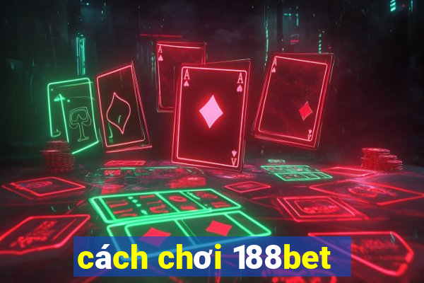 cách chơi 188bet