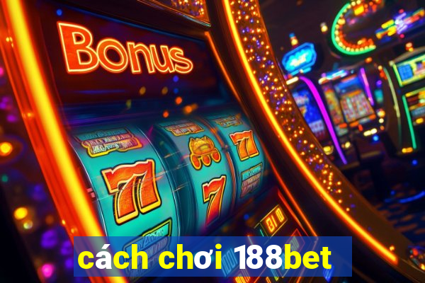 cách chơi 188bet