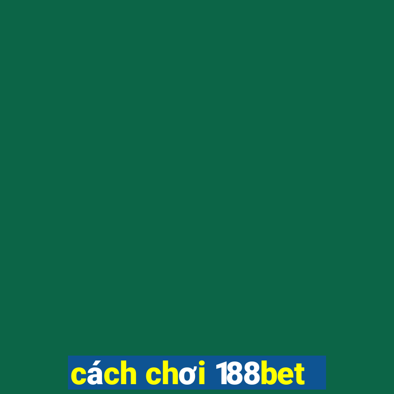 cách chơi 188bet