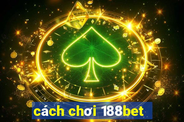 cách chơi 188bet