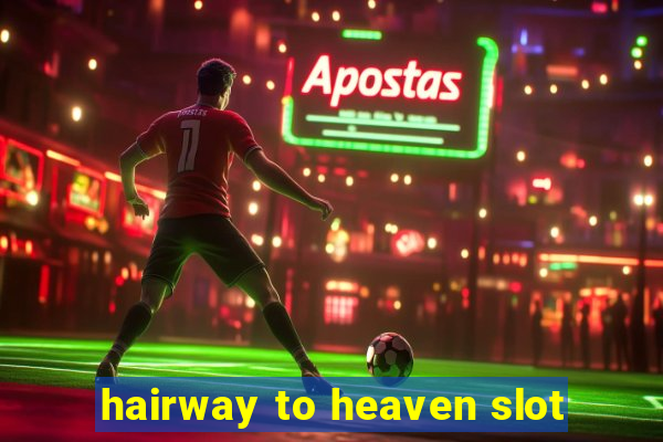 hairway to heaven slot