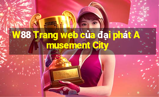 W88 Trang web của đại phát Amusement City