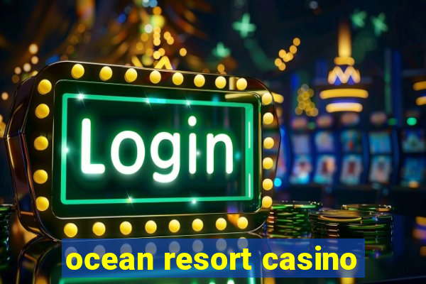 ocean resort casino