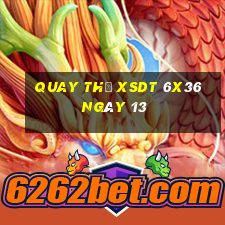 Quay thử XSDT 6x36 ngày 13