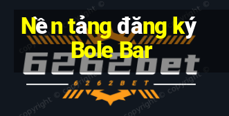 Nền tảng đăng ký Bole Bar