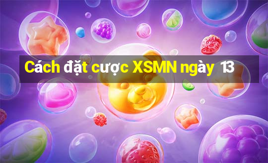 Cách đặt cược XSMN ngày 13