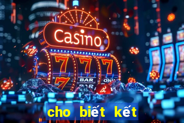 cho biết kết quả xổ số ngày