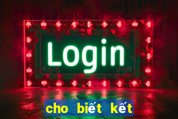 cho biết kết quả xổ số ngày