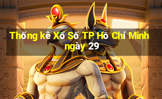 Thống kê Xổ Số TP Hồ Chí Minh ngày 29