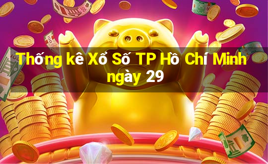 Thống kê Xổ Số TP Hồ Chí Minh ngày 29