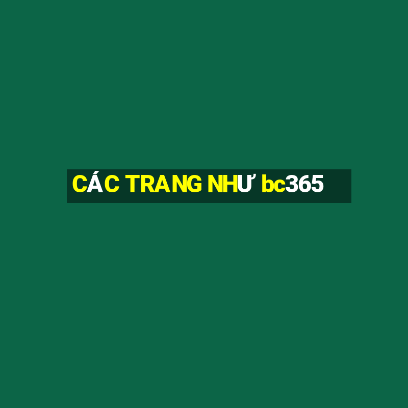 CÁC TRANG NHƯ bc365