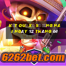 kết quả xổ số đồng nai ngày 12 tháng 04