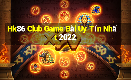 Hk86 Club Game Bài Uy Tín Nhất 2022