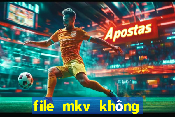 file mkv không có tiếng