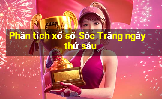 Phân tích xổ số Sóc Trăng ngày thứ sáu