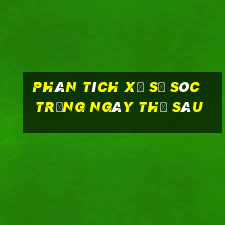 Phân tích xổ số Sóc Trăng ngày thứ sáu