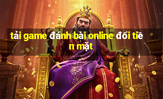 tải game đánh bài online đổi tiền mặt