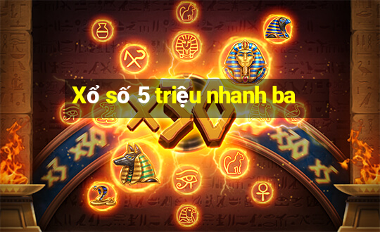 Xổ số 5 triệu nhanh ba