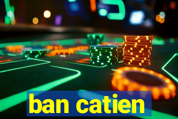 ban catien