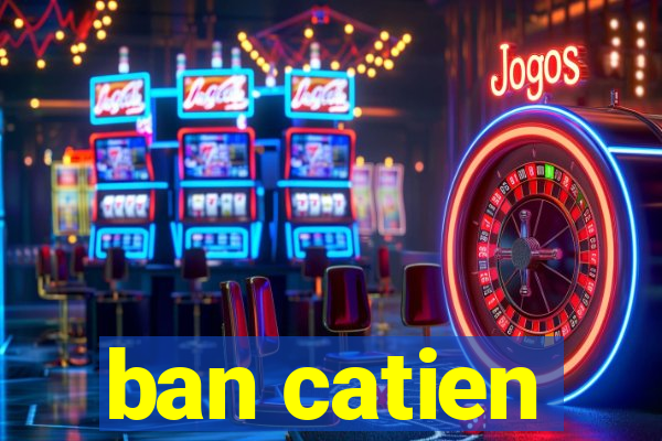 ban catien