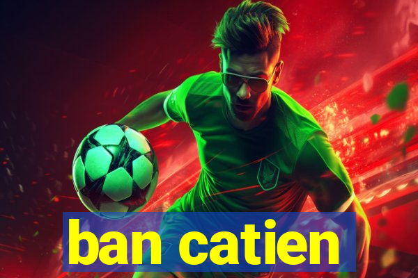 ban catien