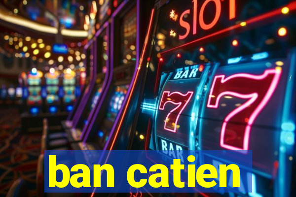 ban catien