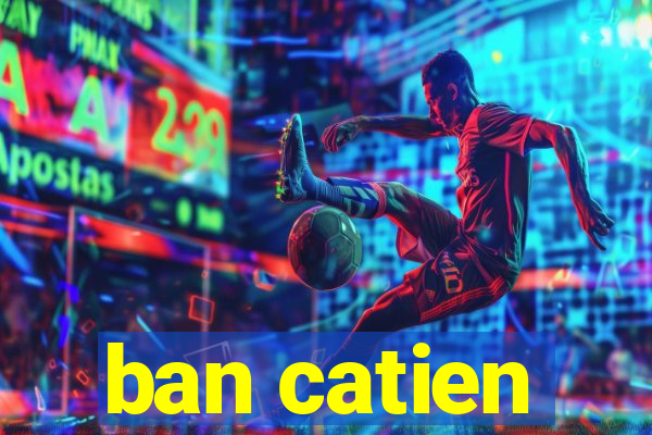 ban catien